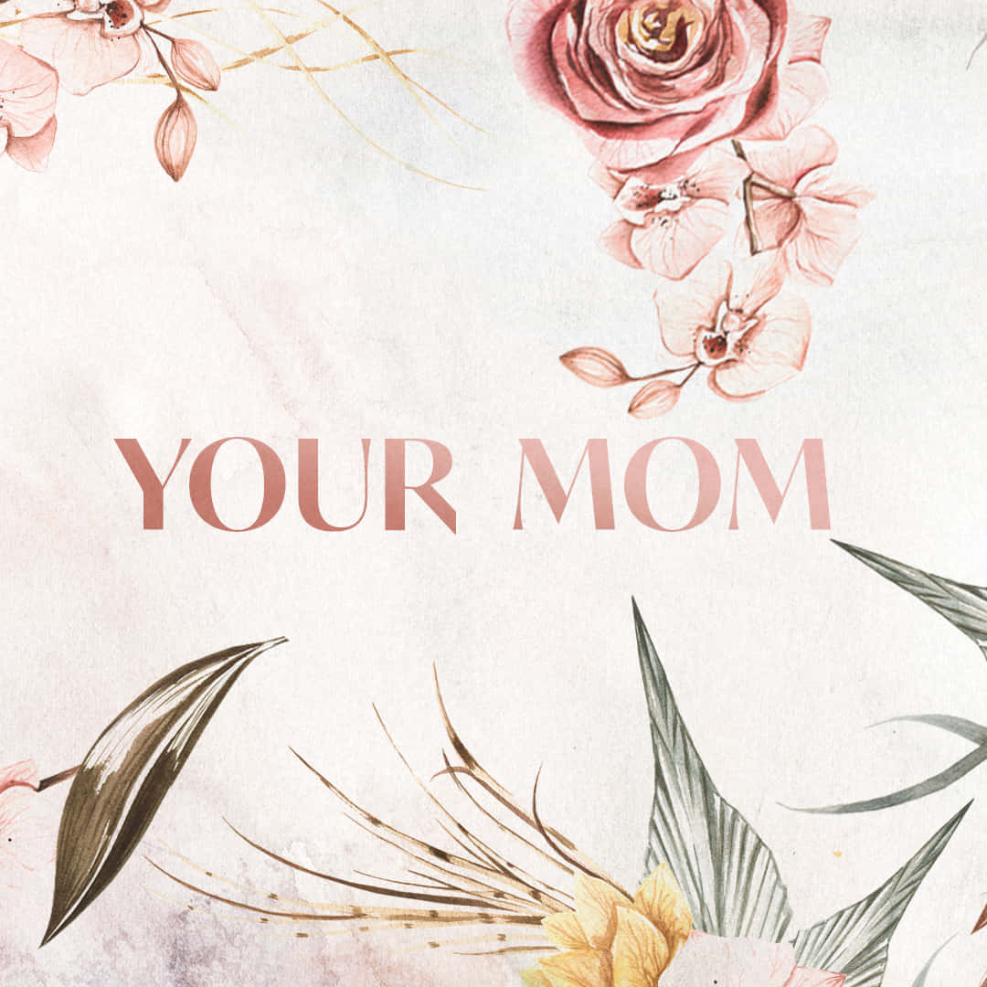 Floral Aesthetic Your Mom Çizimi Duvar Kağıdı